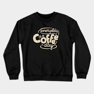 Everyday is a Coffee Day - 4 Crewneck Sweatshirt